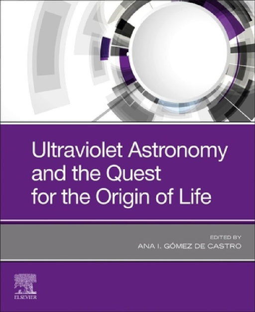 Ultraviolet Astronomy and the Quest for the Origin of Life by Ana I. Gomez de Castro
