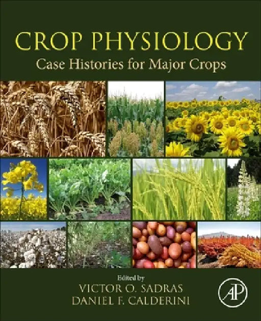 Crop Physiology Case Histories for Major Crops by Victor Sadras