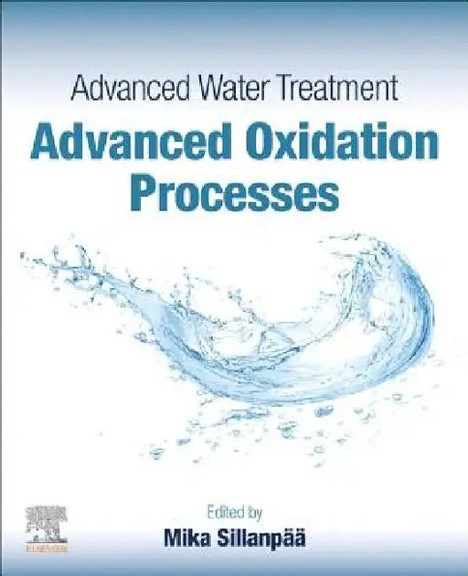 Advanced Water Treatment: Advanced Oxidation Processes by Mika Sillanpää