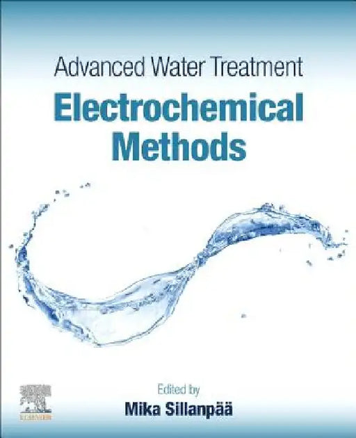 Advanced Water Treatment: Electrochemical Methods by Mika Sillanpää