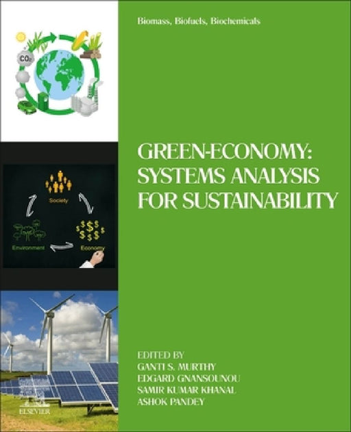 Biomass, Biofuels, Biochemicals: Green-Economy: Systems Analysis for Sustainability by Ganti S. Murthy