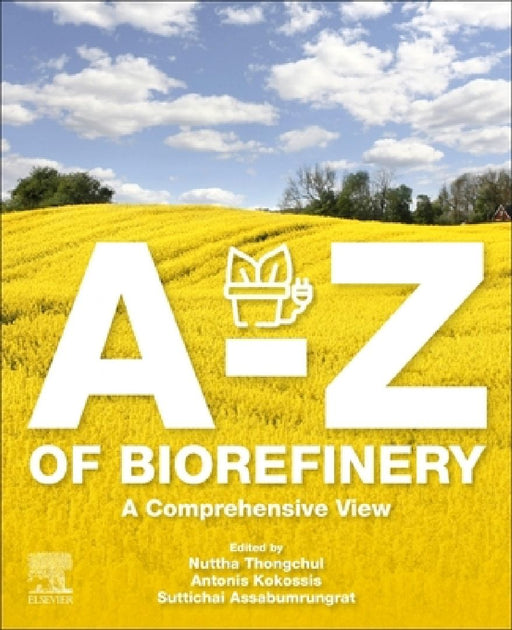 A-Z of Biorefinery: A Comprehensive View by Nuttha Thongchul