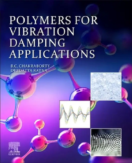 Polymers for Vibration Damping Applications by Bikash C. Chakraborty