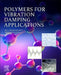 Polymers for Vibration Damping Applications by Bikash C. Chakraborty
