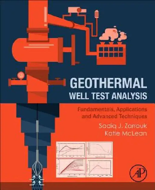 Geothermal Well Test Analysis: Fundamentals, Applications and Advanced Techniques by Sadiq J. Zarrouk