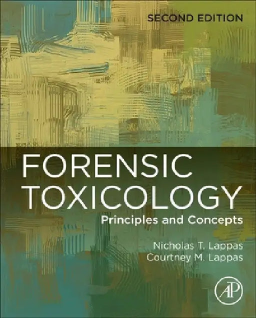 Forensic Toxicology: Principles and Concepts by Nicholas T. Lappas