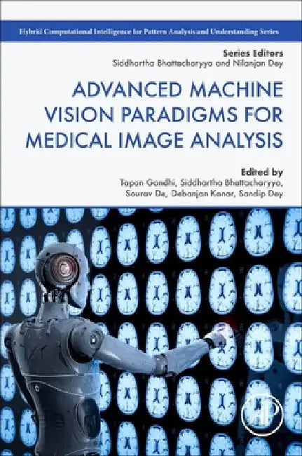 Advanced Machine Vision Paradigms for Medical Image Analysis by Tapan K. Gandhi