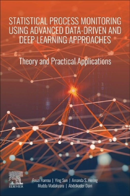 Statistical Process Monitoring Using Advanced Data-Driven and Deep Learning Approaches: Theory and Practical Applications by Fouzi Harrou