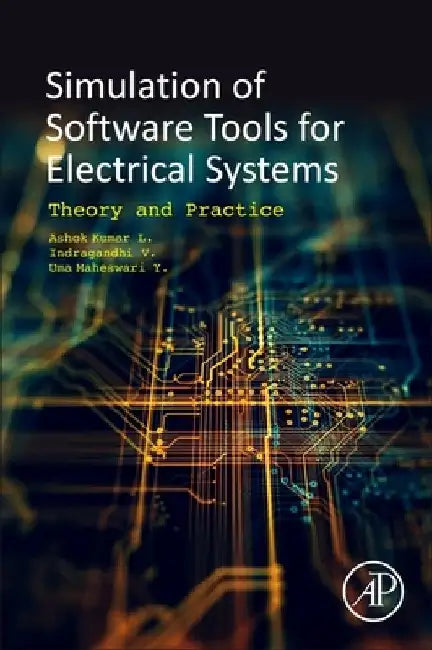 Software Tools for the Simulation of Electrical Systems: Theory and Practice by L. Ashok Kumar