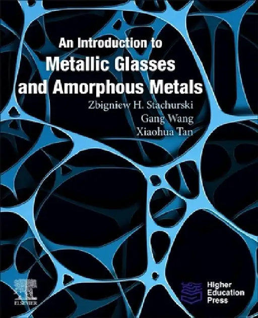 An Introduction to Metallic Glasses and Amorphous Metals by Zbigniew H. Stachurski