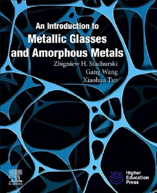 An Introduction to Metallic Glasses and Amorphous Metals by Zbigniew H. Stachurski