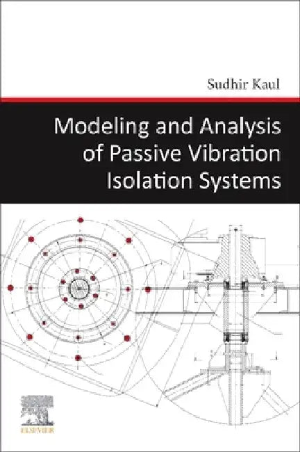 Modeling and Analysis of Passive Vibration Isolation Systems by Sudhir Kaul