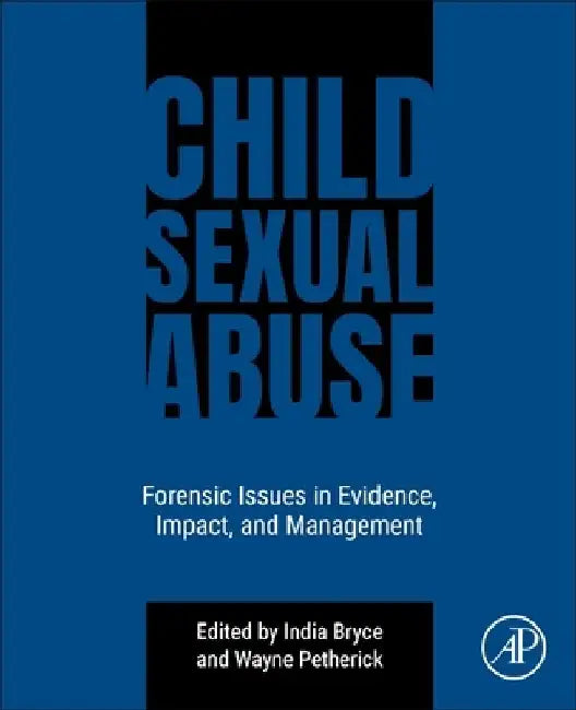 Child Sexual Abuse: Forensic Issues in Evidence, Impact, and Management by India Bryce