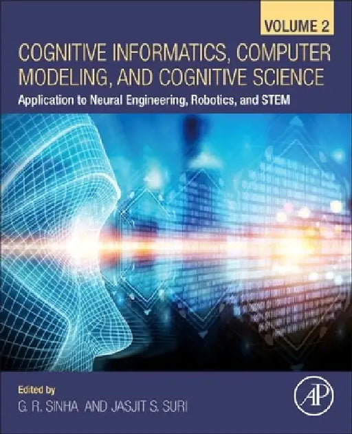 Cognitive Informatics, Computer Modelling, and Cognitive Science: Application to Neural Engineering, Robotics, and STEM by G. R. Sinha