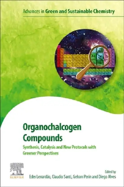 Organochalcogen Compounds: Synthesis, Catalysis and New Protocols with Greener Perspectives by Eder João Lenardão