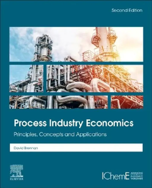 Process Industry Economics: Principles, Concepts and Applications by David Brennan
