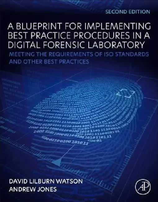 Digital Forensics Processing and Procedures: Meeting the Requirements of ISO 17020, ISO 17025, ISO 27001 and Best Practice Requirements by David Lilburn Watson