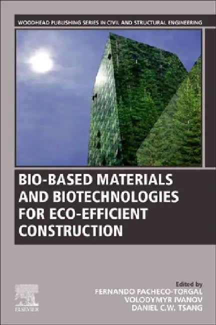 Bio-based Materials and Biotechnologies for Eco-efficient Construction by F. Pacheco-Torgal