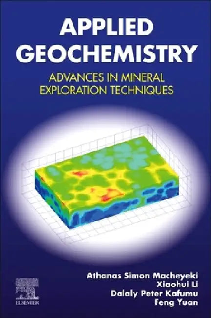 Applied Geochemistry: Advances in Mineral Exploration Techniques by Athanas S. Macheyeki