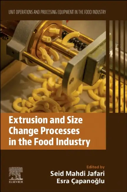 Extrusion and Size Change Processes in the Food Industry: Unit Operations and Processing Equipment in the Food Industry by Seid Mahdi Jafari