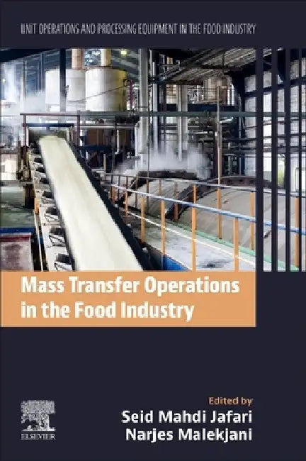 Mass Transfer Operations in the Food Industry: Unit Operations and Processing Equipment in the Food Industry by Seid Mahdi Jafari