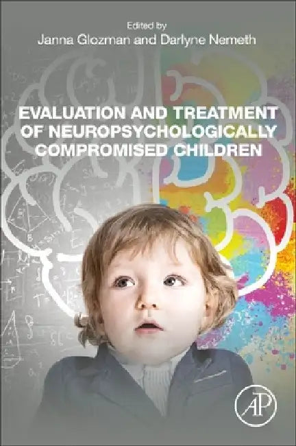Evaluation and Treatment of Neuropsychologically Compromised Children by Darlyne G. Nemeth