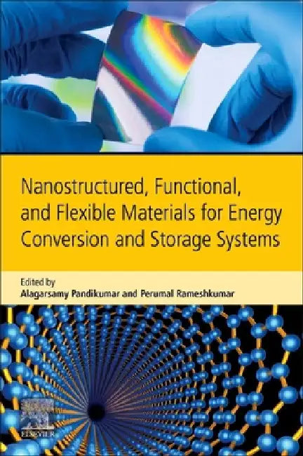 Nanostructured, Functional, and Flexible Materials for Energy Conversion and Storage Systems by A. Pandikumar