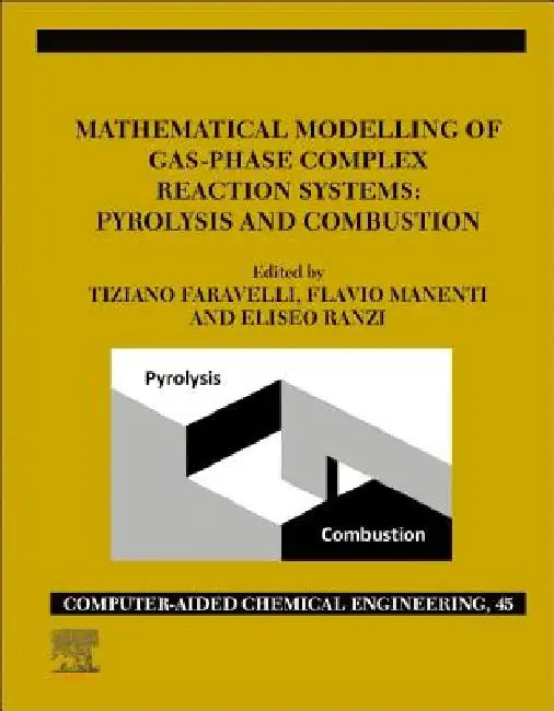 Mathematical Modelling of Gas-Phase Complex Reaction Systems: Pyrolysis and Combustion by Tiziano Faravelli