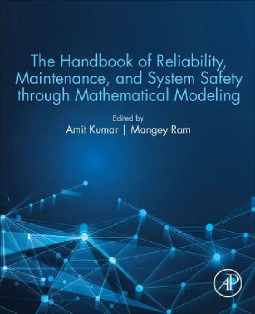 The Handbook of Reliability, Maintenance, and System Safety through Mathematical Modeling by Amit Kumar