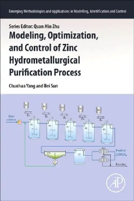 Modeling, Optimization, and Control of Zinc Hydrometallurgical Purification Process by Chunhua Yang