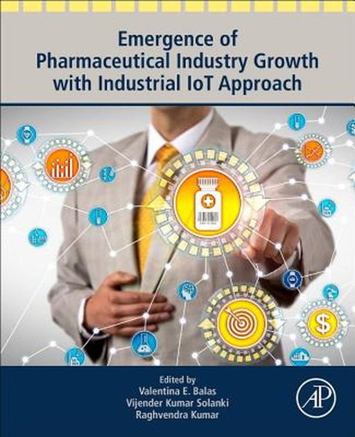Emergence of Pharmaceutical Industry Growth with Industrial IoT Approach by Balas Valentina Emilia