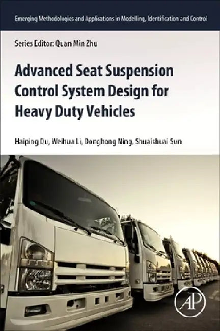 Advanced Seat Suspension Control System Design for Heavy Duty Vehicles by Haiping Du
