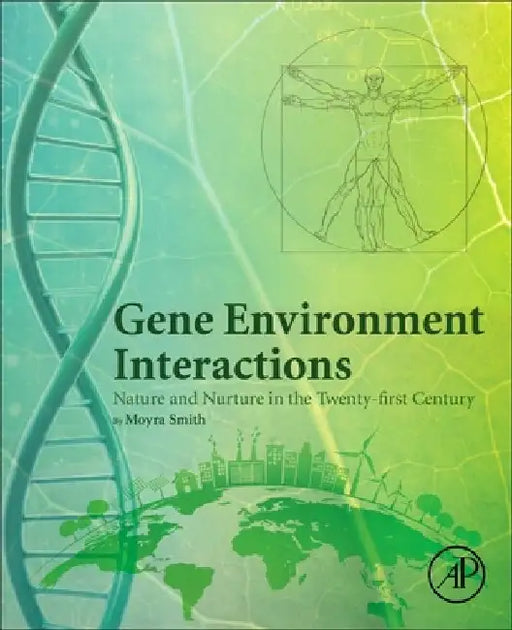 Gene Environment Interactions: Nature and Nurture in the Twenty-first Century by Moyra Smith