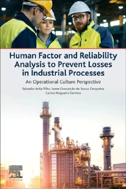 Human Factor and Reliability Analysis to Prevent Losses in Industrial Processes: An Operational Culture Perspective by Salvador Avila Filho