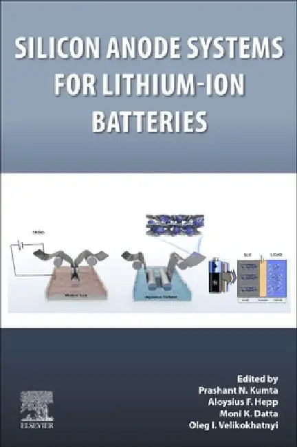 Silicon Anode Systems for Lithium-Ion Batteries by Prashant N. Kumta