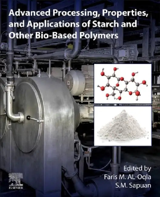 Advanced Processing, Properties, and Applications of Starch and Other Bio-based Polymers by Faris M. Al-Oqla