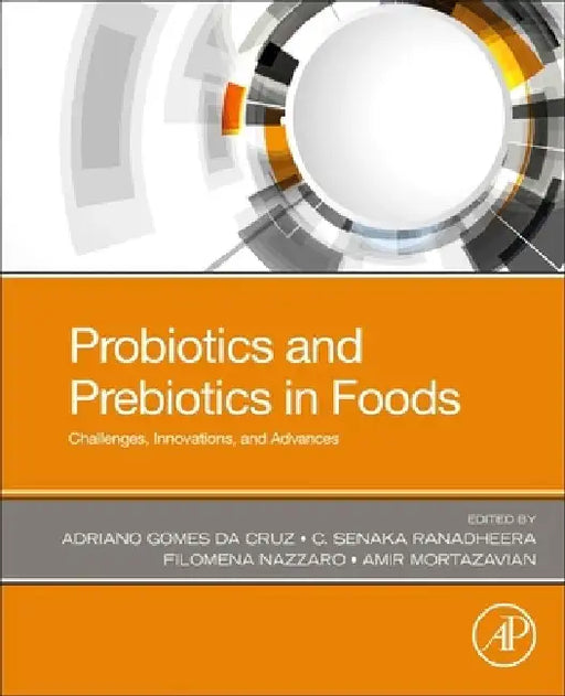 Probiotics and Prebiotics in Foods: Challenges, Innovations, and Advances by Adriano Gomes Da Cruz