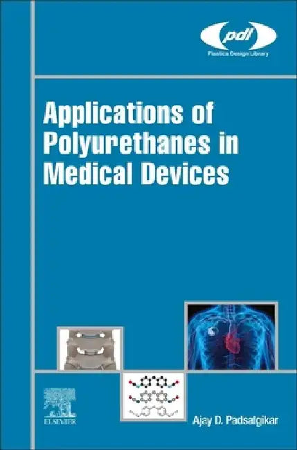 Applications of Polyurethanes in Medical Devices by Ajay Padsalgikar