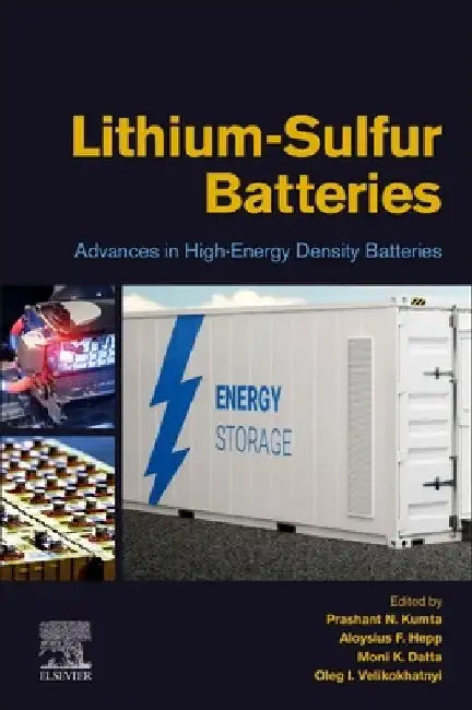 Lithium-Sulfur Batteries: Advances in High-Energy Density Batteries by Prashant N. Kumta