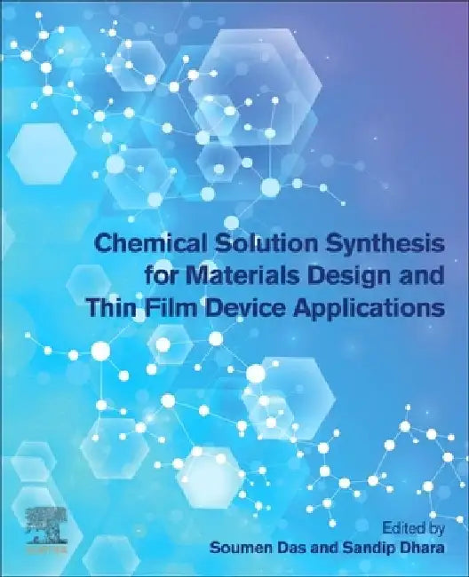 Chemical Solution Synthesis for Materials Design and Thin Film Device Applications by Soumen Das
