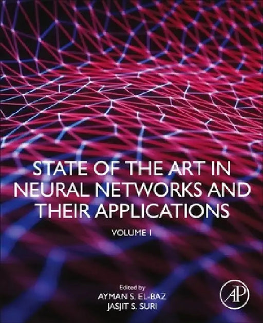 State of the Art in Neural Networks and Their Applications: by Ayman S. El-Baz