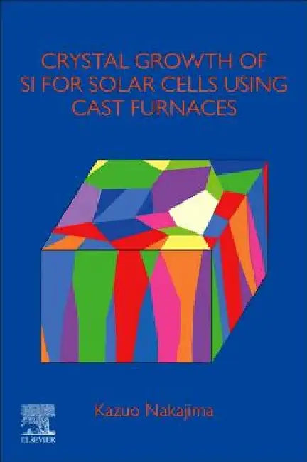 Crystal Growth of Si Ingots for Solar Cells Using Cast Furnaces by Kazuo Nakajima