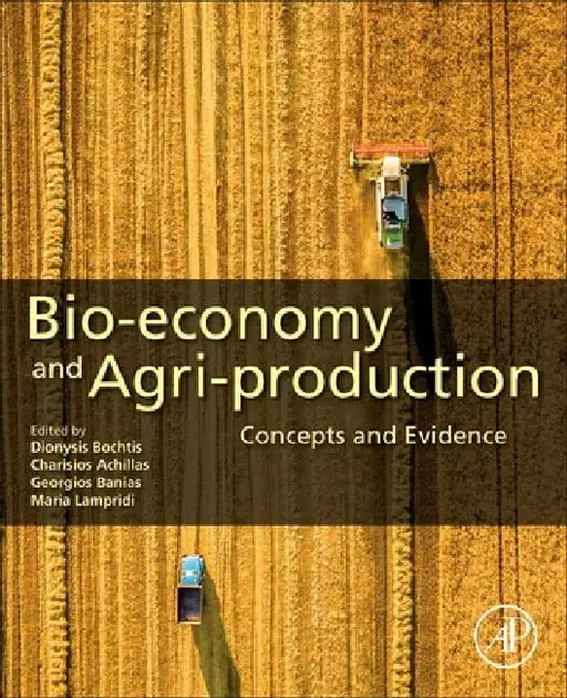 Bio-economy and Agri-production: Concepts and Evidence by Dionysis Bochtis