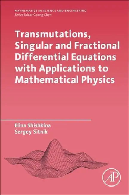 Transmutations, Singular and Fractional Differential Equations with Applications to Mathematical Physics by Elina Shishkina