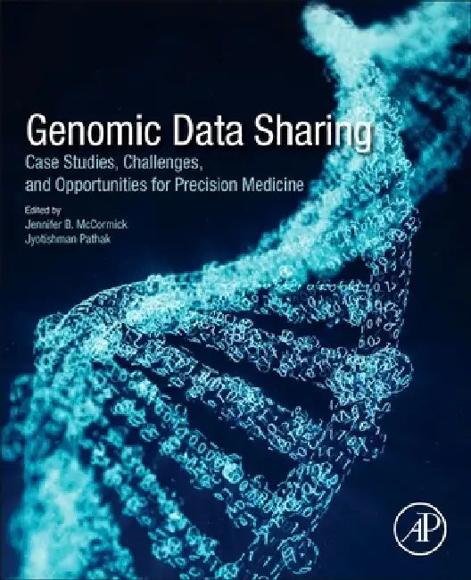 Genomic Data Sharing: Case Studies, Challenges, and Opportunities for Precision Medicine by Jennifer B. McCormick
