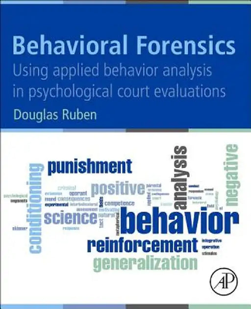 Behavioral Forensics: Using Applied Behavior Analysis in Psychological Court Evaluations by Ruben Douglas