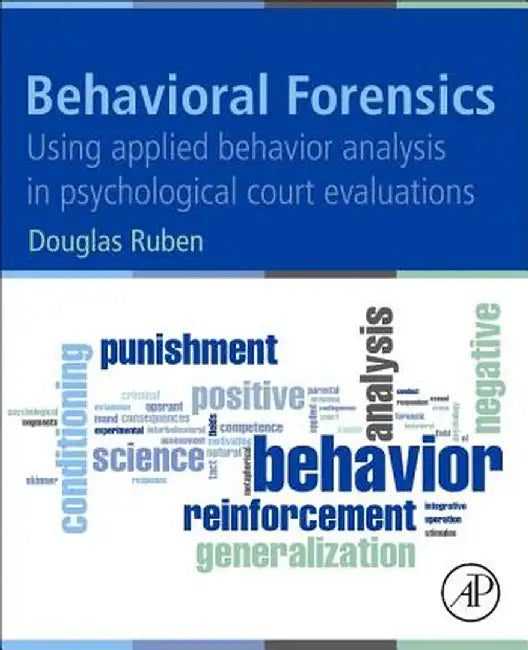 Behavioral Forensics: Using Applied Behavior Analysis in Psychological Court Evaluations by Ruben Douglas