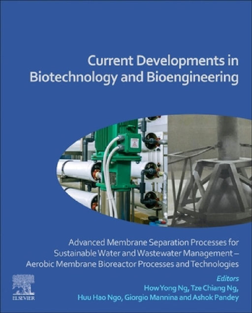 Current Developments in Biotechnology and Bioengineering: Advanced Membrane Separation Processes for Sustainable Water and Wastewater Management – Aerobic Membrane Bioreactor Processes and Technologies by How Yong Ng