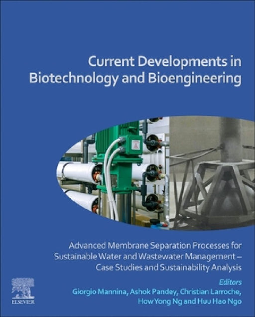 Current Developments in Biotechnology and Bioengineering: Advanced Membrane Separation Processes for Sustainable Water and Wastewater Management - Case Studies and Sustainability Analysis by Giorgio Mannina