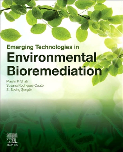Emerging Technologies in Environmental Bioremediation by Maulin P. Shah